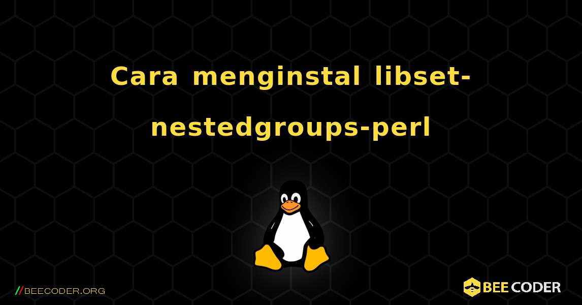 Cara menginstal libset-nestedgroups-perl . Linux