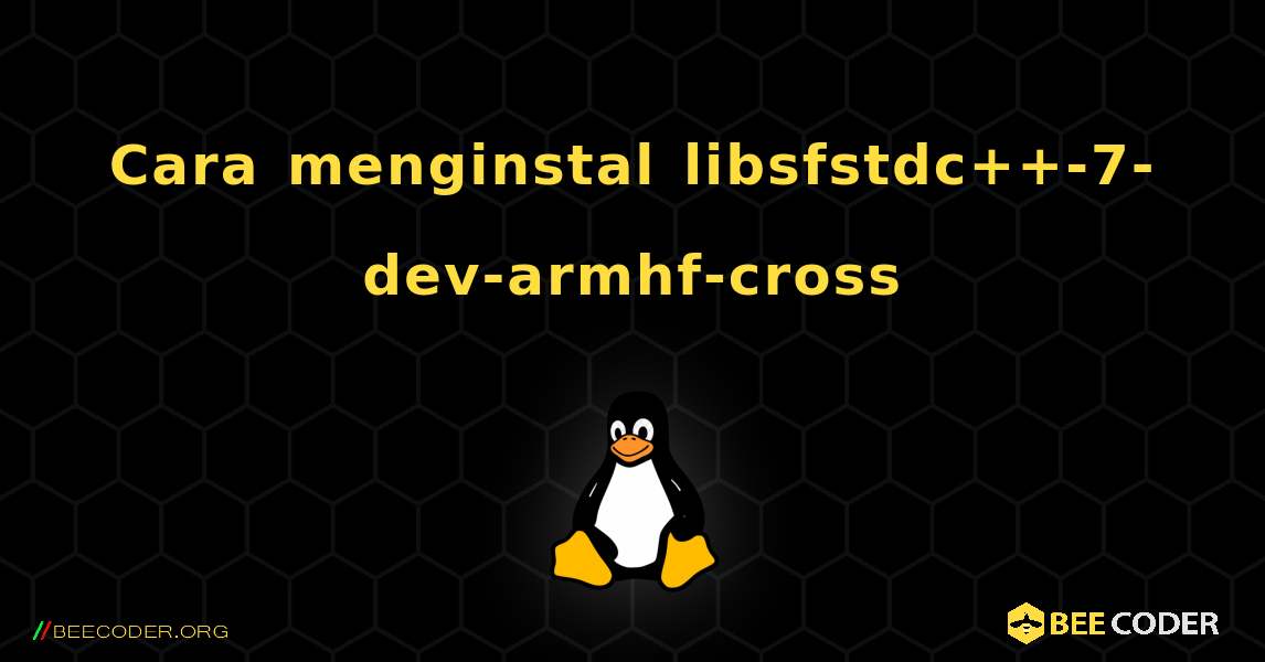 Cara menginstal libsfstdc++-7-dev-armhf-cross . Linux