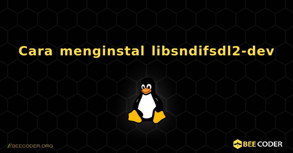 Cara menginstal libsndifsdl2-dev . Linux