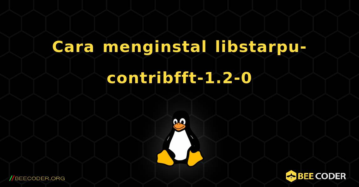 Cara menginstal libstarpu-contribfft-1.2-0 . Linux