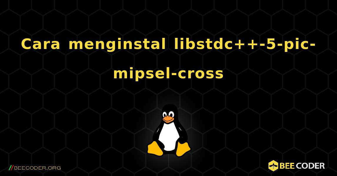 Cara menginstal libstdc++-5-pic-mipsel-cross . Linux