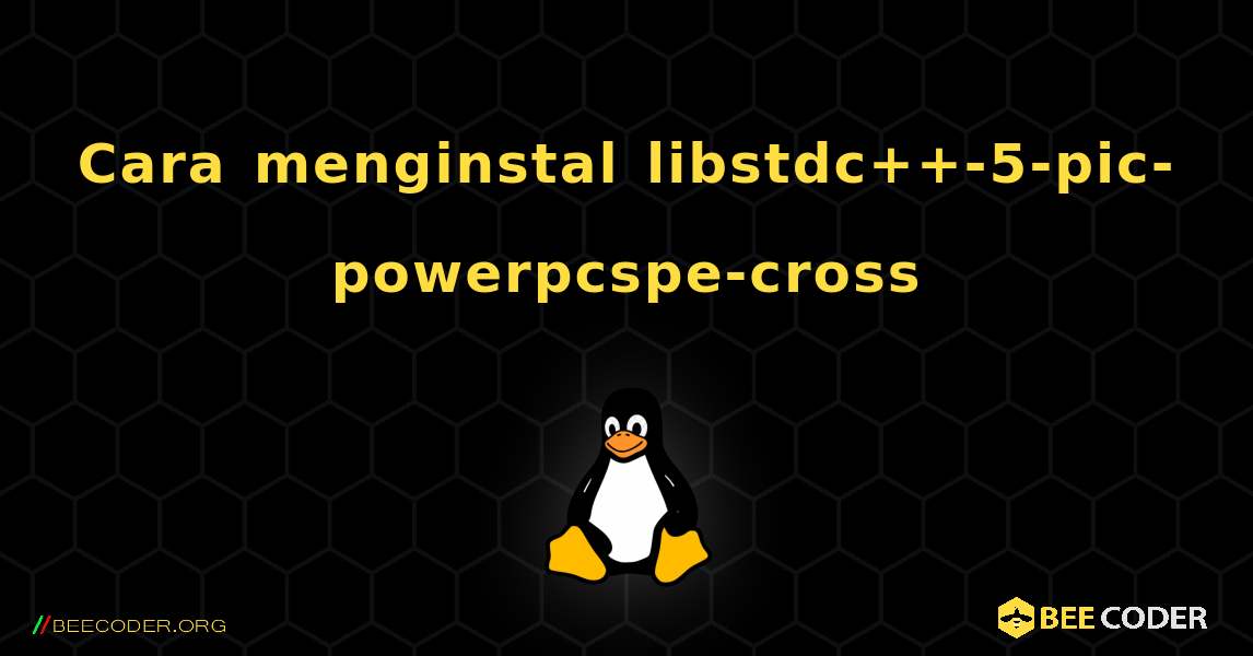 Cara menginstal libstdc++-5-pic-powerpcspe-cross . Linux