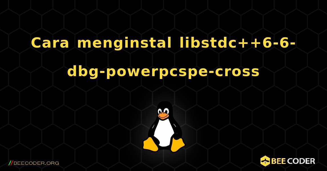 Cara menginstal libstdc++6-6-dbg-powerpcspe-cross . Linux