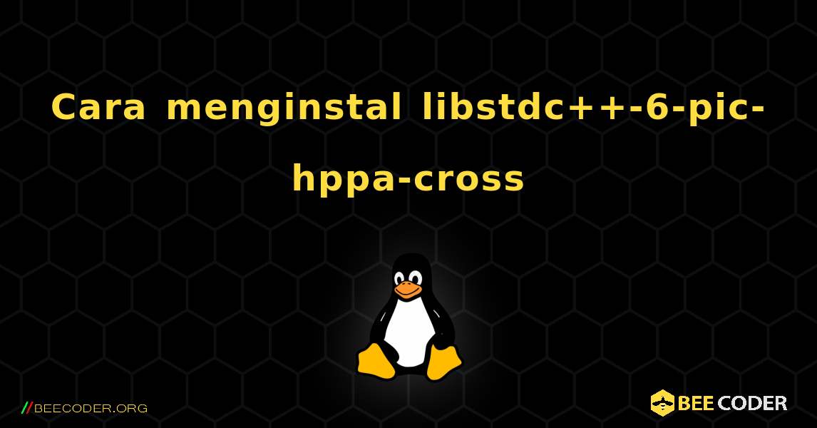 Cara menginstal libstdc++-6-pic-hppa-cross . Linux