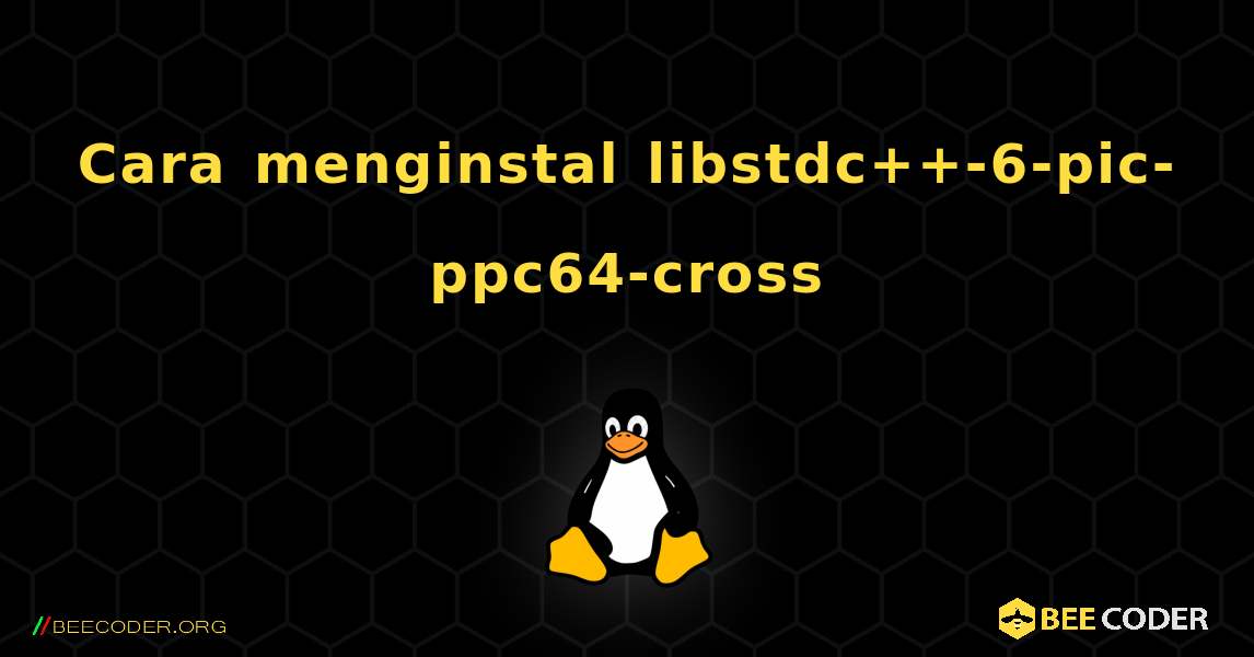 Cara menginstal libstdc++-6-pic-ppc64-cross . Linux