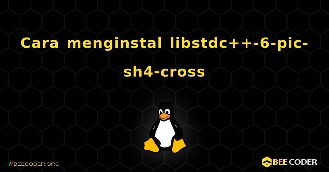 Cara menginstal libstdc++-6-pic-sh4-cross . Linux