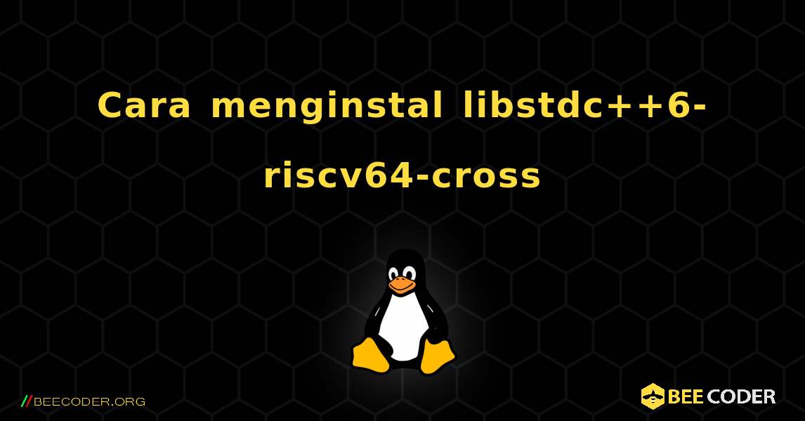 Cara menginstal libstdc++6-riscv64-cross . Linux