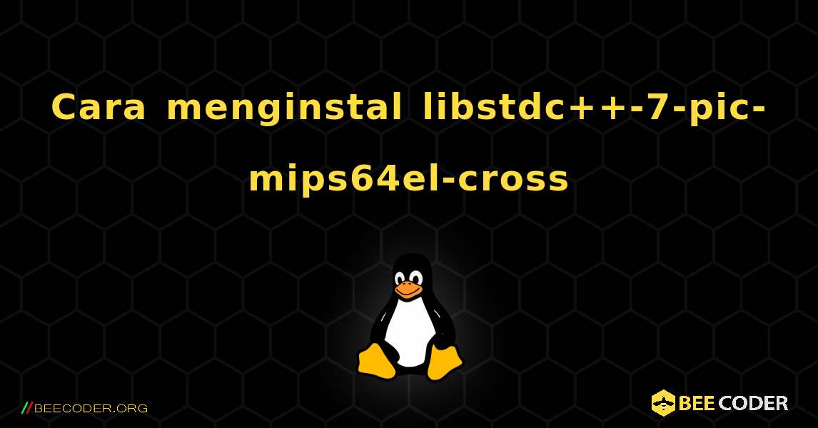 Cara menginstal libstdc++-7-pic-mips64el-cross . Linux