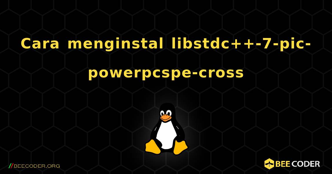 Cara menginstal libstdc++-7-pic-powerpcspe-cross . Linux