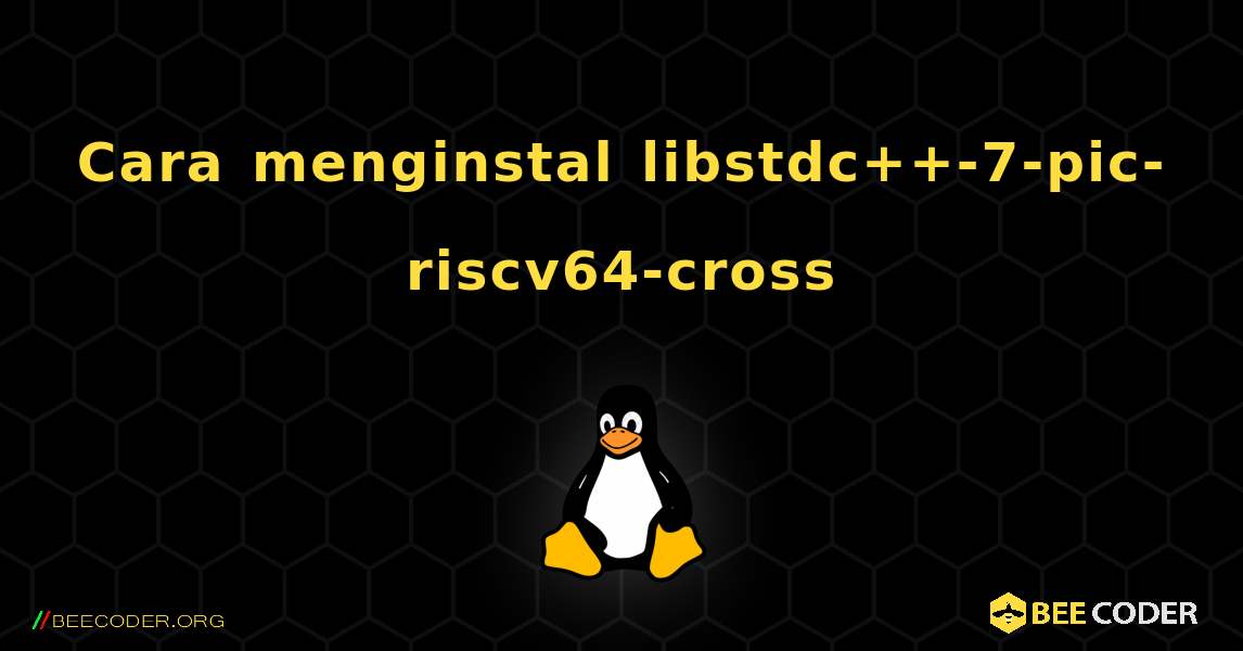 Cara menginstal libstdc++-7-pic-riscv64-cross . Linux