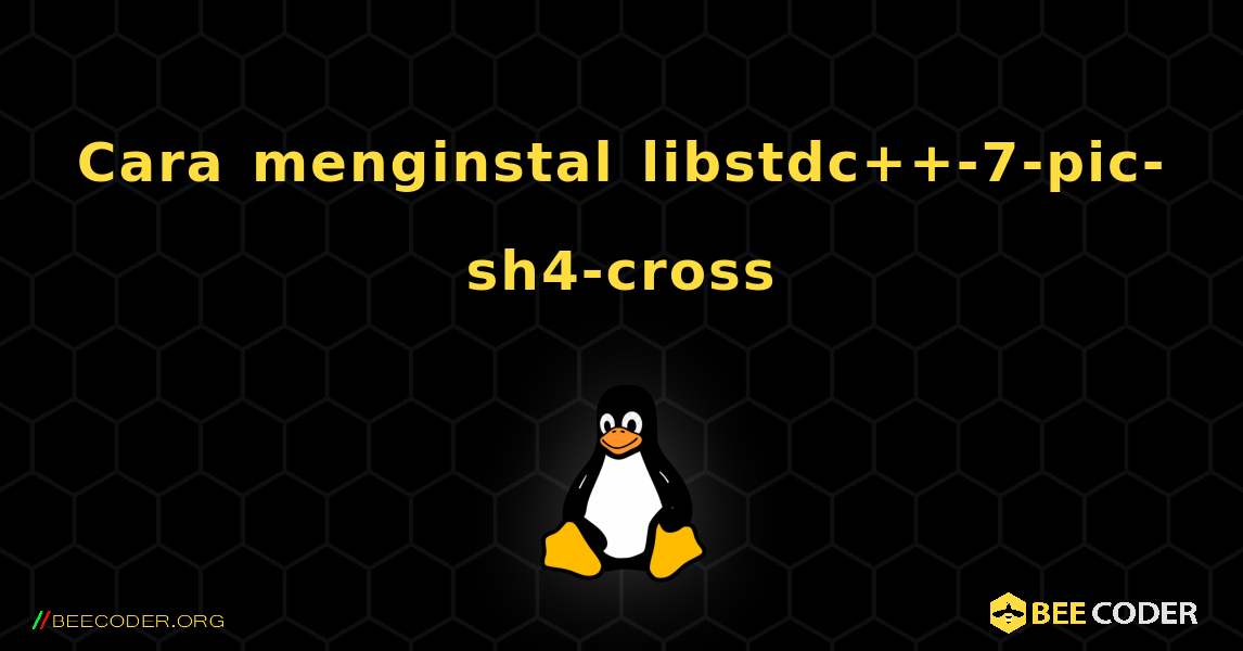 Cara menginstal libstdc++-7-pic-sh4-cross . Linux