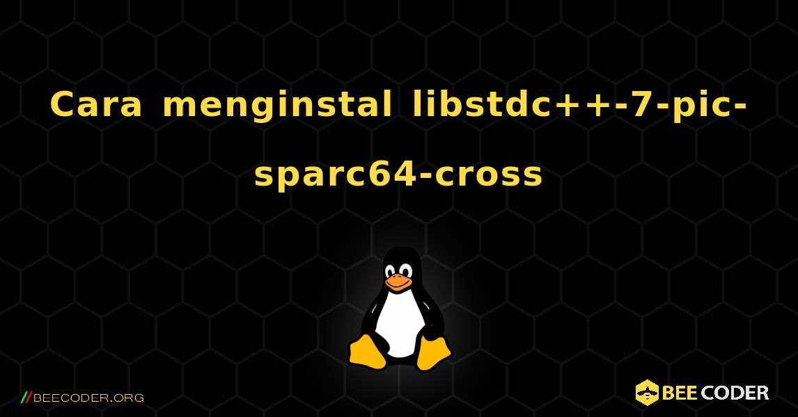 Cara menginstal libstdc++-7-pic-sparc64-cross . Linux
