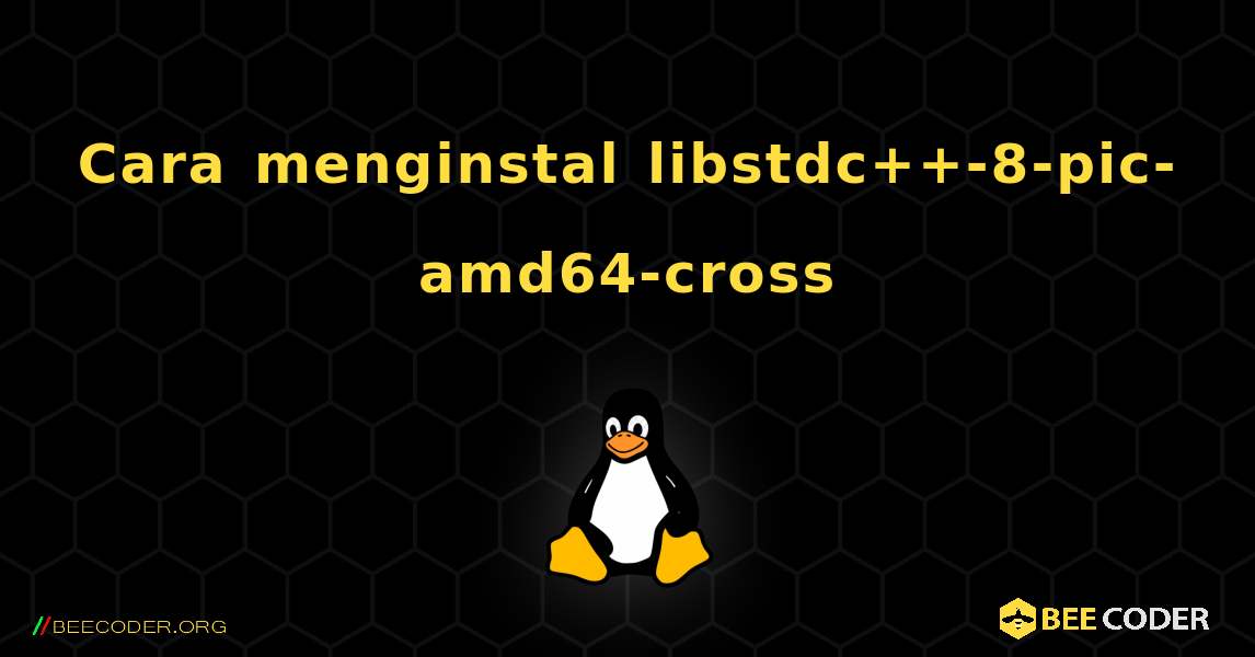 Cara menginstal libstdc++-8-pic-amd64-cross . Linux
