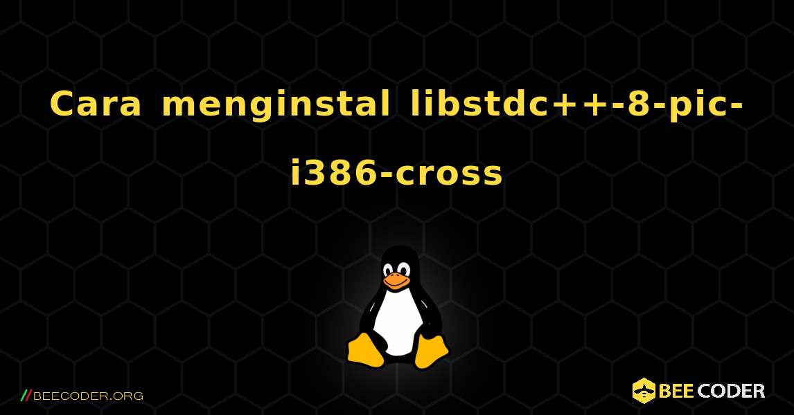 Cara menginstal libstdc++-8-pic-i386-cross . Linux