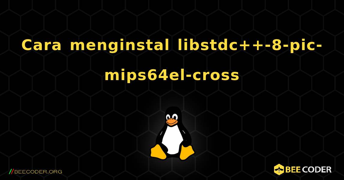 Cara menginstal libstdc++-8-pic-mips64el-cross . Linux