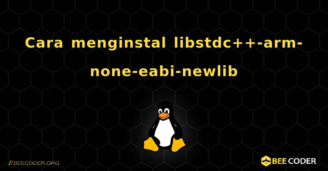 Cara menginstal libstdc++-arm-none-eabi-newlib . Linux