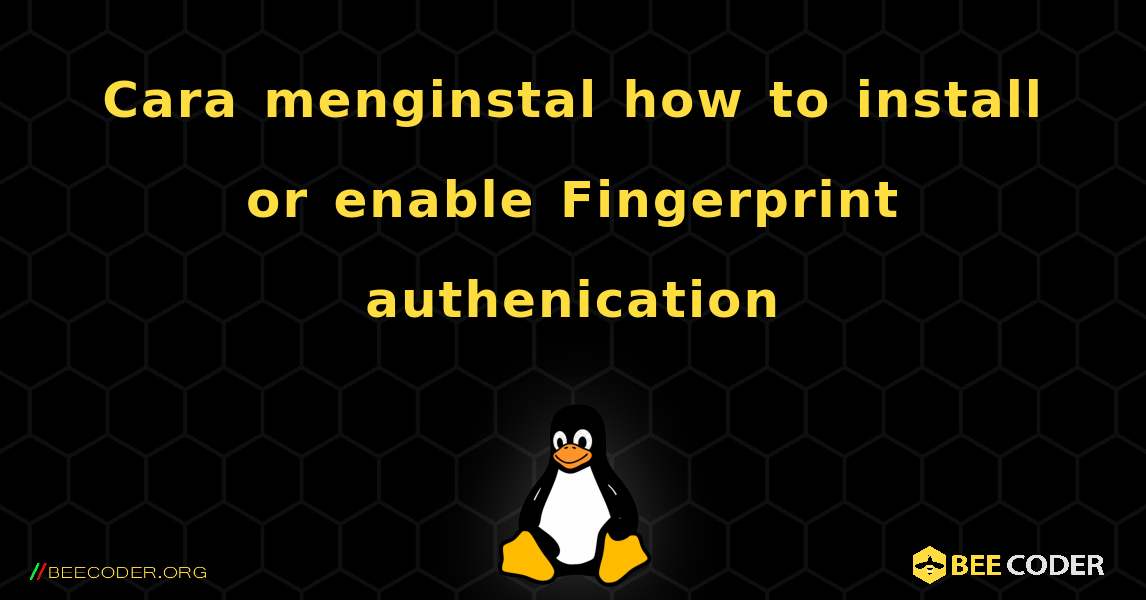 Cara menginstal how to install or enable Fingerprint authenication. Linux