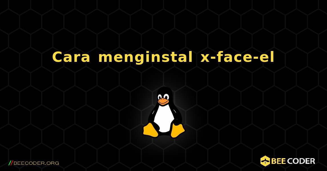 Cara menginstal x-face-el . Linux
