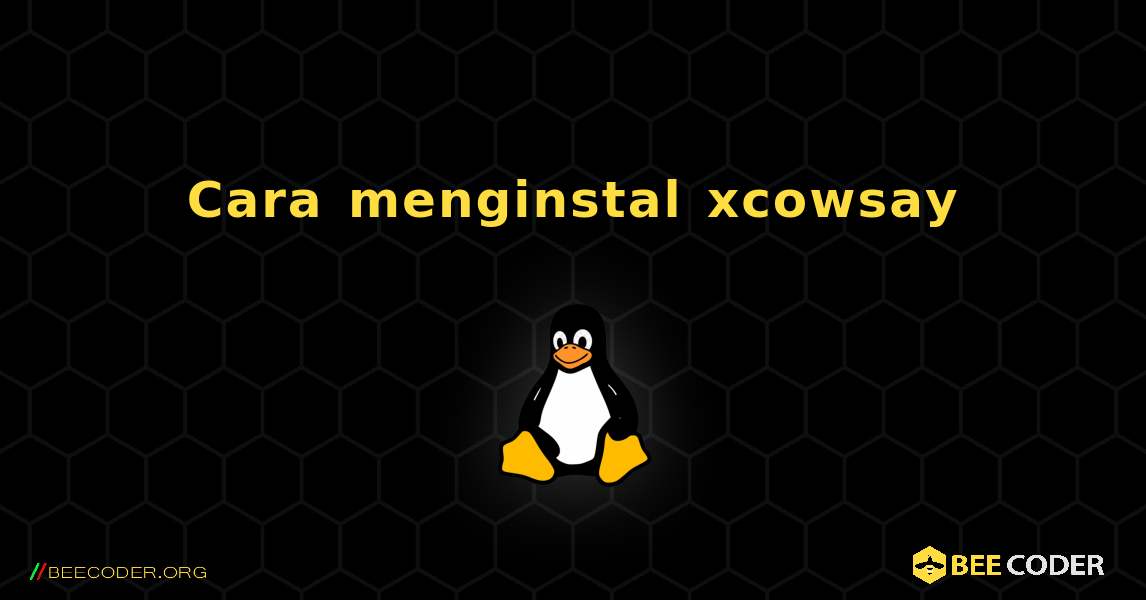 Cara menginstal xcowsay . Linux