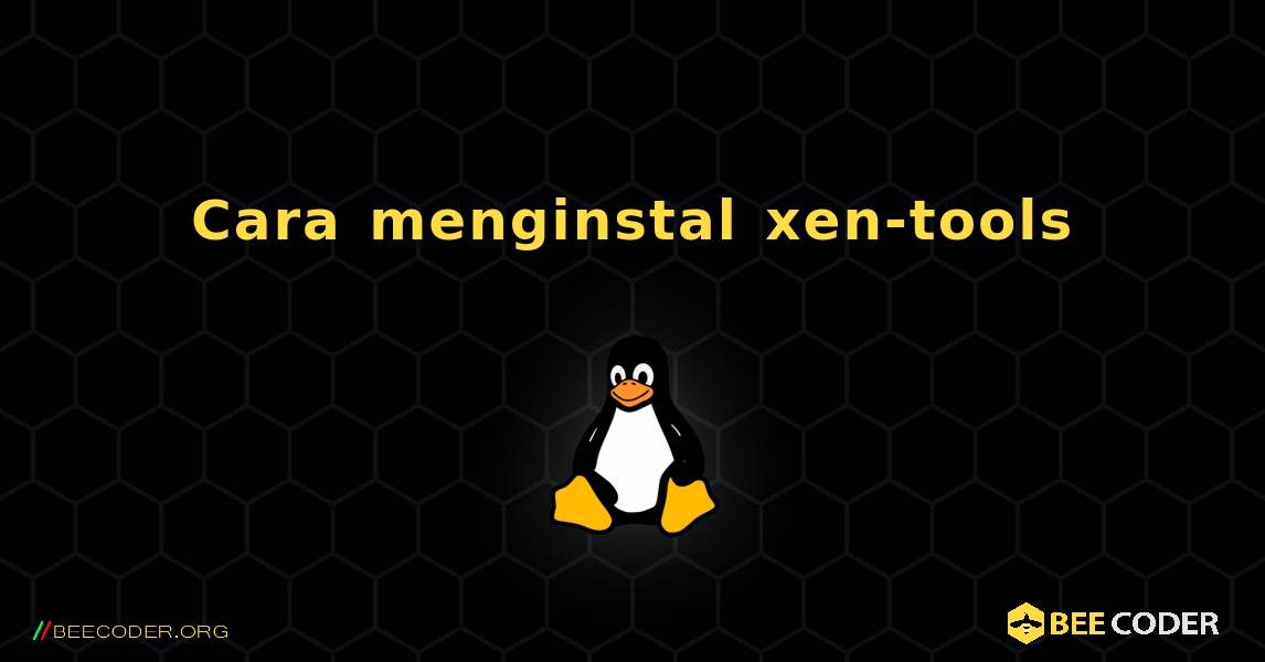 Cara menginstal xen-tools . Linux