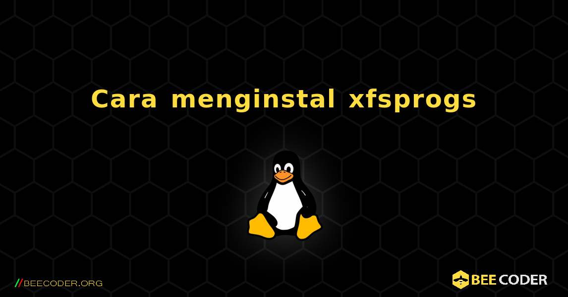 Cara menginstal xfsprogs . Linux
