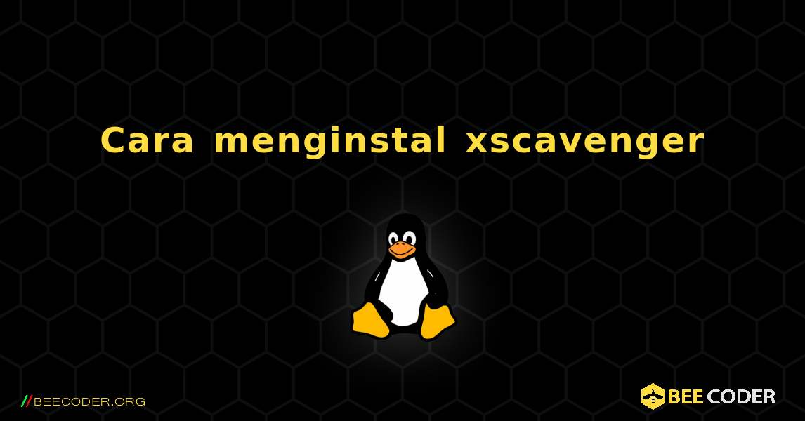 Cara menginstal xscavenger . Linux