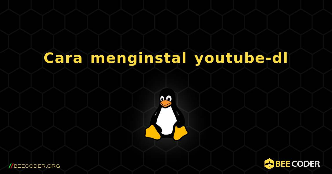 Cara menginstal youtube-dl . Linux