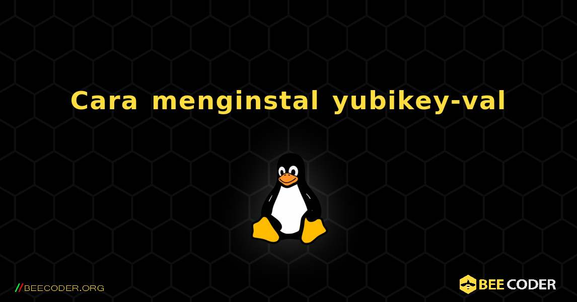 Cara menginstal yubikey-val . Linux