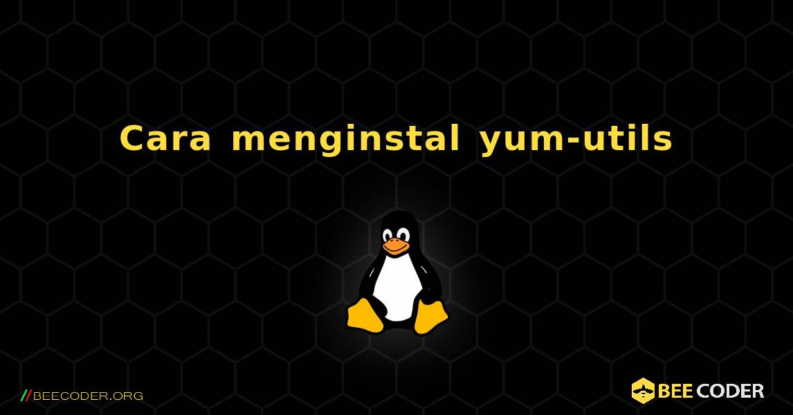 Cara menginstal yum-utils . Linux