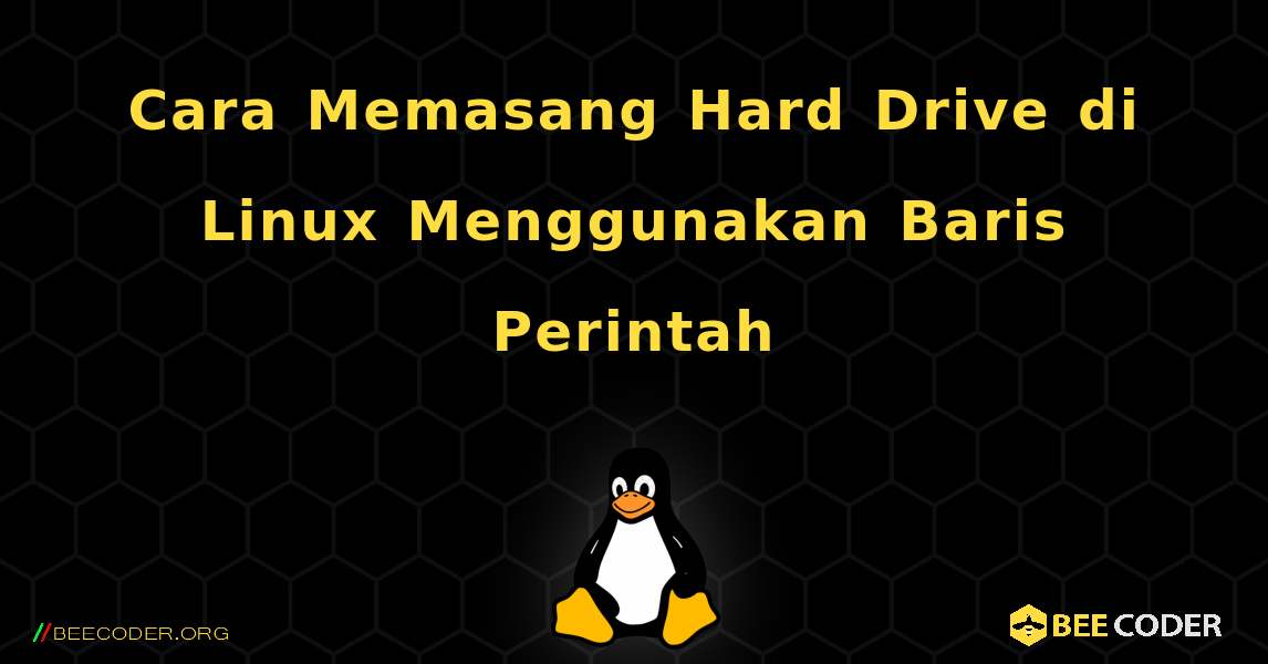 Cara Memasang Hard Drive di Linux Menggunakan Baris Perintah. Linux