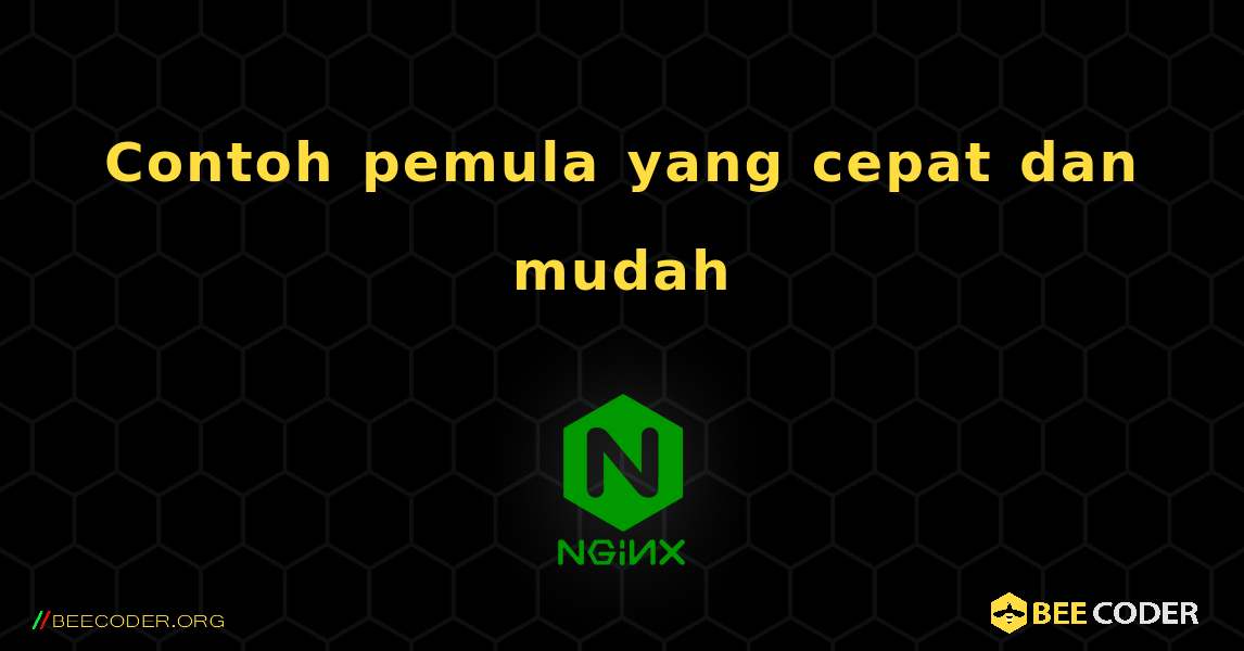 Contoh pemula yang cepat dan mudah. NGINX