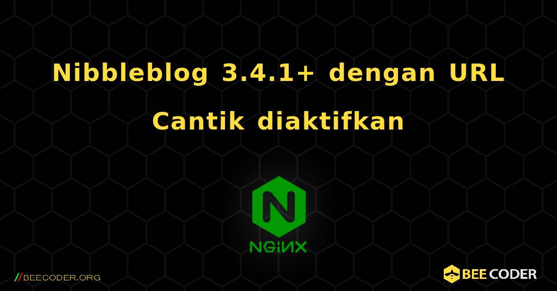 Nibbleblog 3.4.1+ dengan URL Cantik diaktifkan. NGINX