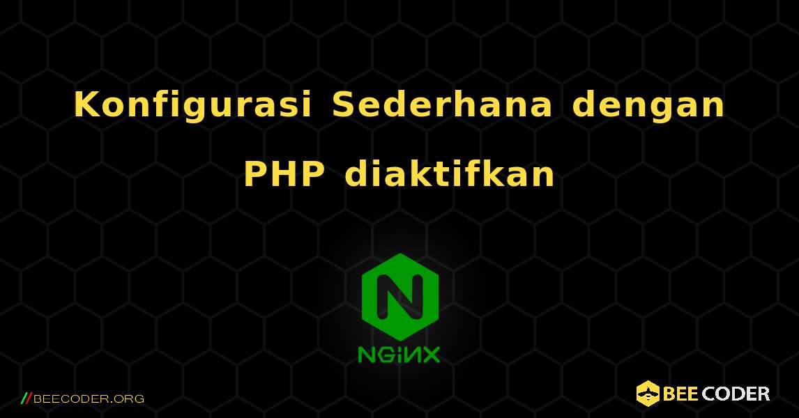 Konfigurasi Sederhana dengan PHP diaktifkan. NGINX