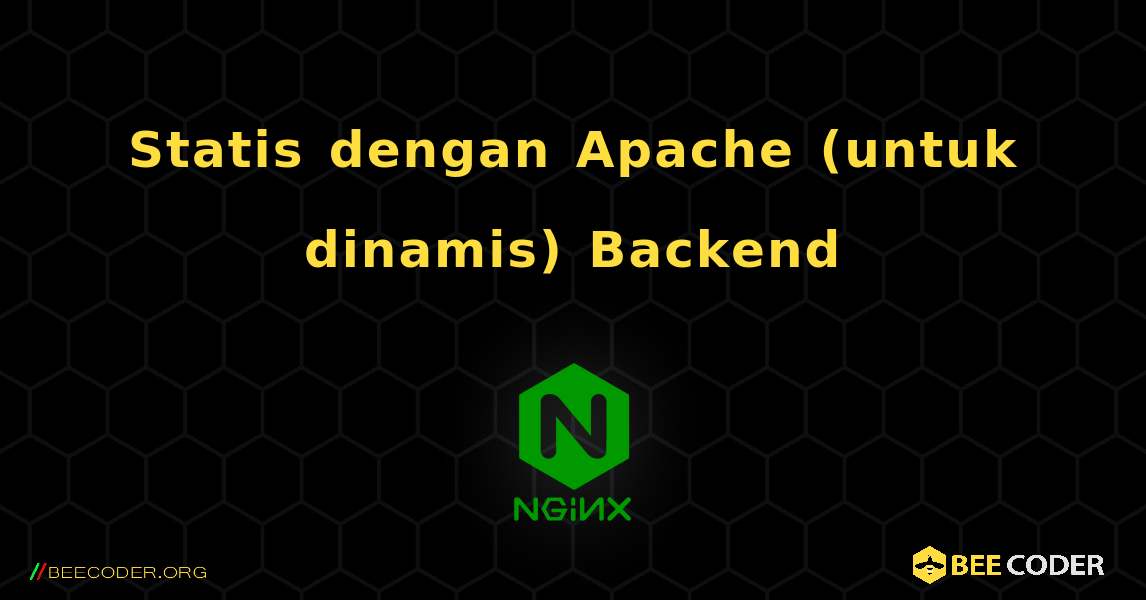 Statis dengan Apache (untuk dinamis) Backend. NGINX