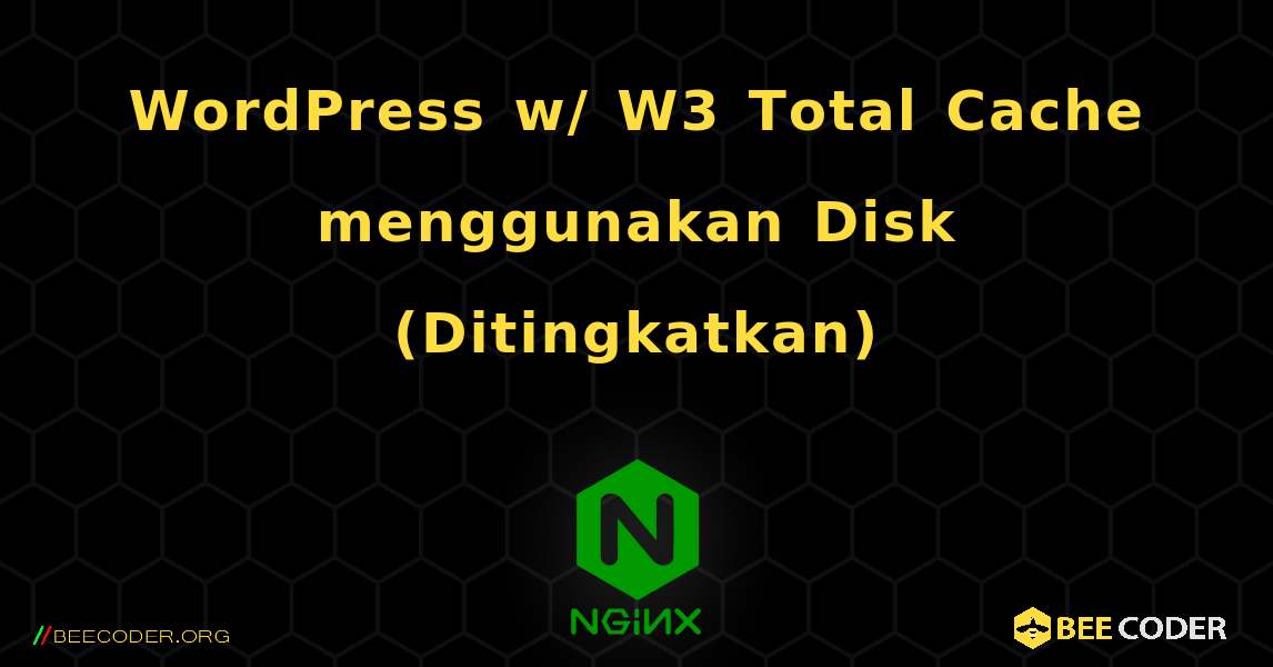 WordPress w/ W3 Total Cache menggunakan Disk (Ditingkatkan). NGINX