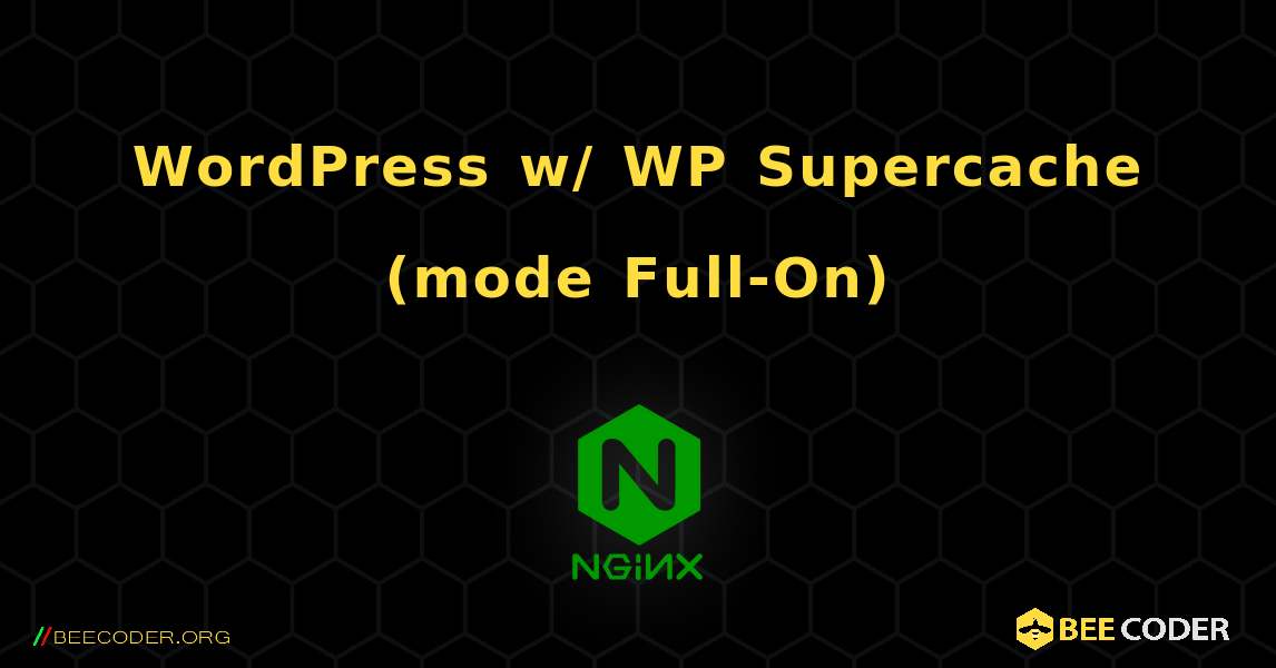 WordPress w/ WP Supercache (mode Full-On). NGINX