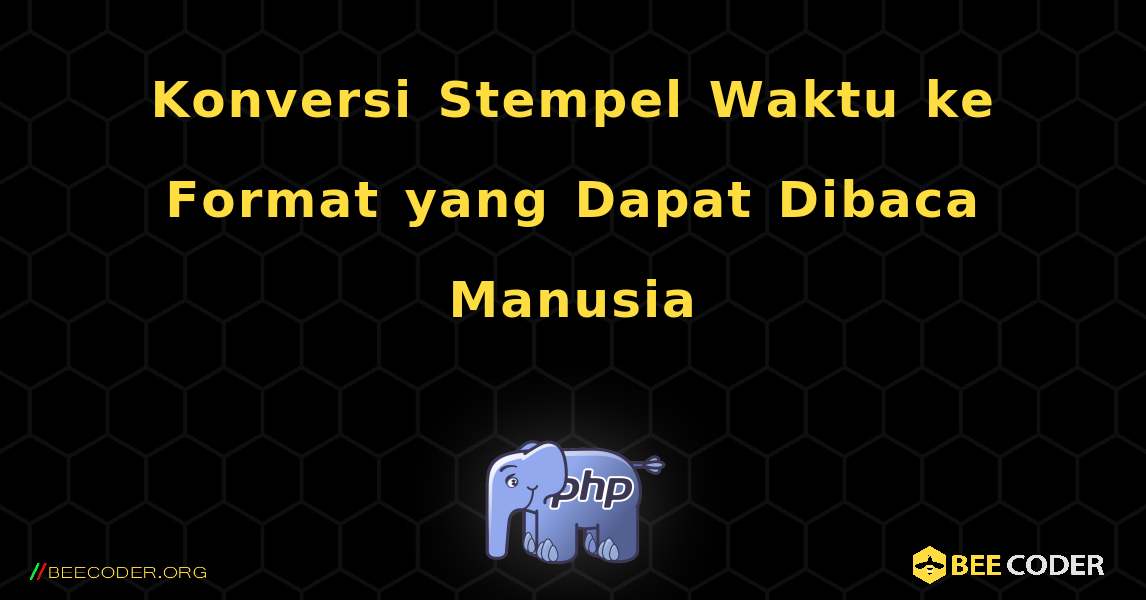 Konversi Stempel Waktu ke Format yang Dapat Dibaca Manusia. PHP