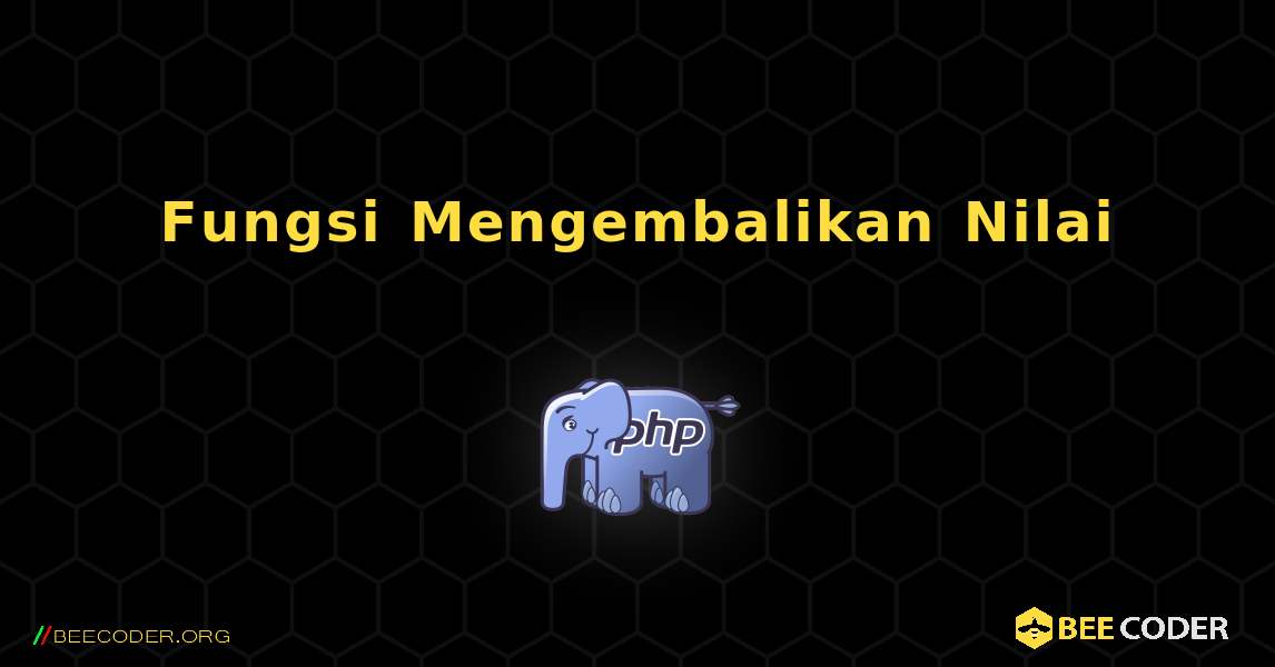 Fungsi Mengembalikan Nilai. PHP