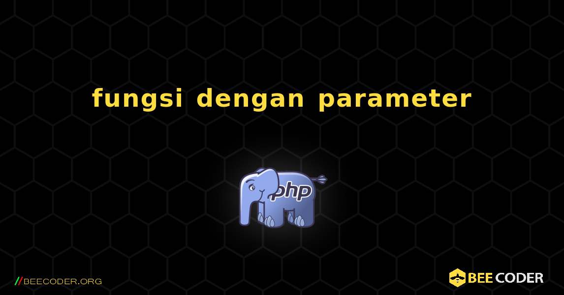 fungsi dengan parameter. PHP