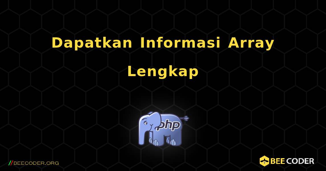 Dapatkan Informasi Array Lengkap. PHP