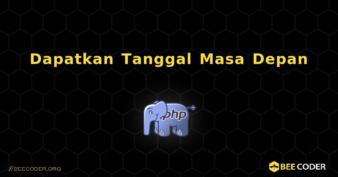 Dapatkan Tanggal Masa Depan. PHP