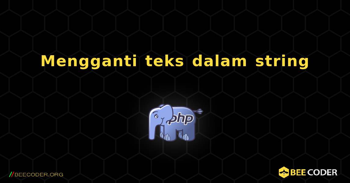 Mengganti teks dalam string. PHP