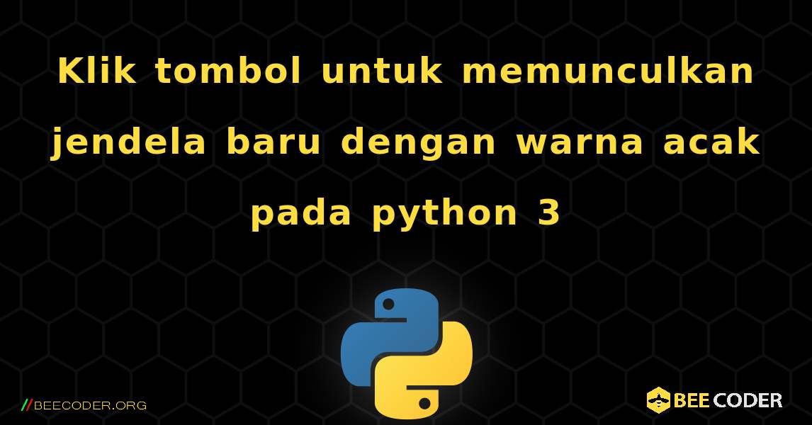 Klik tombol untuk memunculkan jendela baru dengan warna acak pada python 3. Python