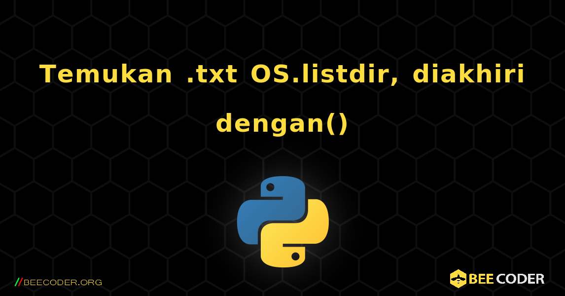 Temukan .txt OS.listdir, diakhiri dengan(). Python