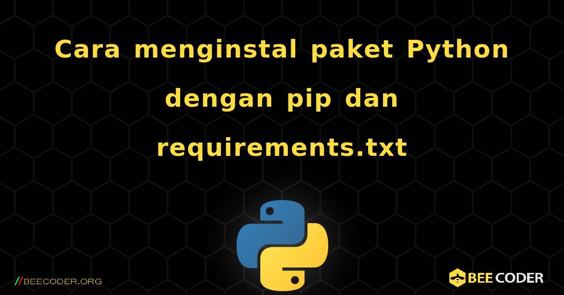 Cara menginstal paket Python dengan pip dan requirements.txt. Python