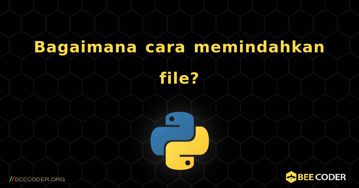 Bagaimana cara memindahkan file?. Python