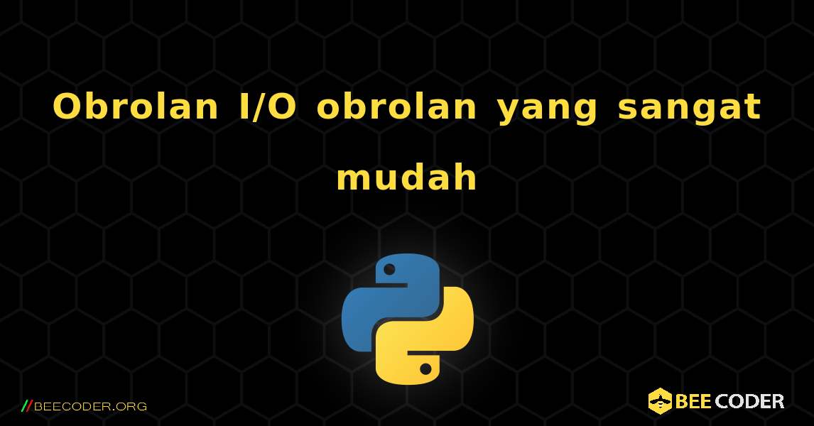 Obrolan I/O obrolan yang sangat mudah. Python