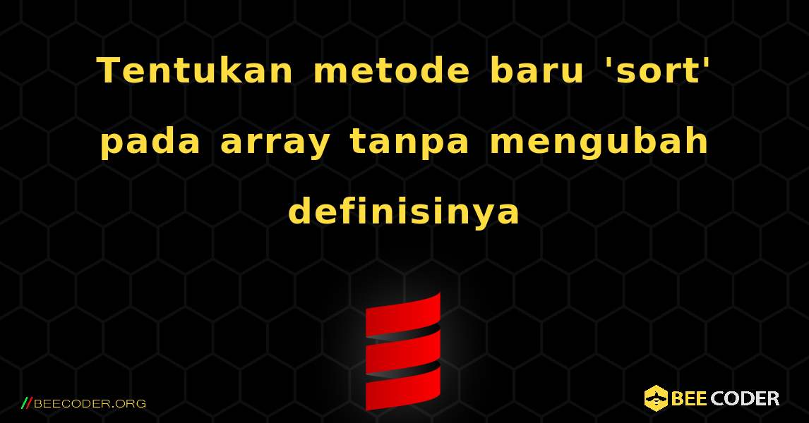 Tentukan metode baru 'sort' pada array tanpa mengubah definisinya. Scala