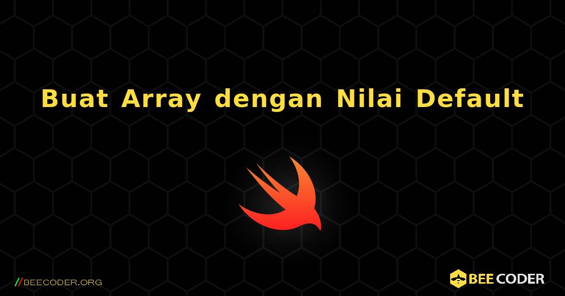 Buat Array dengan Nilai Default. Swift