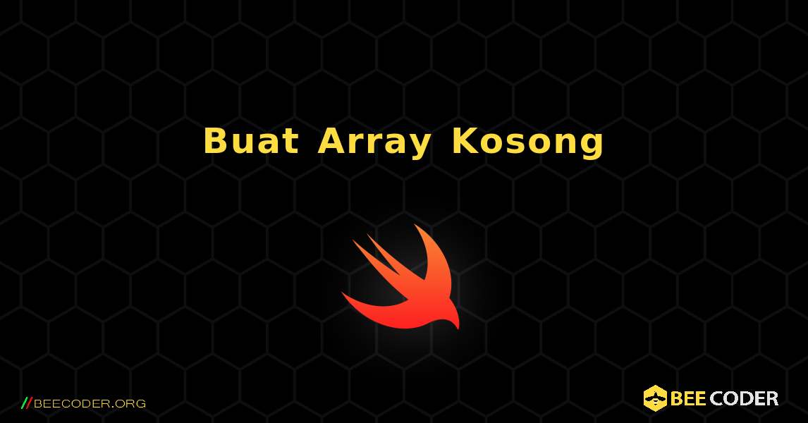 Buat Array Kosong. Swift